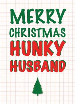 A Christmas greeting for a hunky husband.