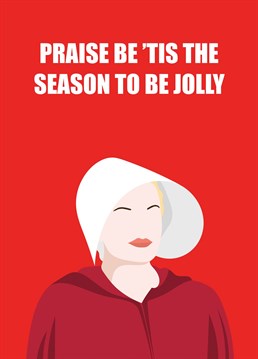 A fun seasonal greeting for fans of 'A Handmaid's Tale'.