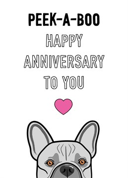 A cute peek-a-boo French Bulldog features on this wedding anniversary card for dog lovers.