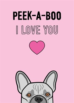 A peeking French Bulldog features on this adorable 'I love you' card.