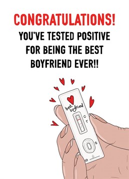 Sometimes it's good to test positive, especially if it's for being the best boyfriend ever!