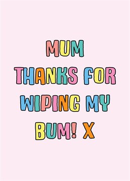A cheeky thank you message for Mum!