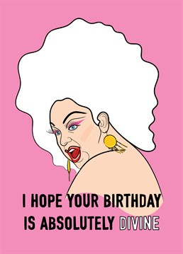 This birthday greeting features the fabulous drag icon Divine.