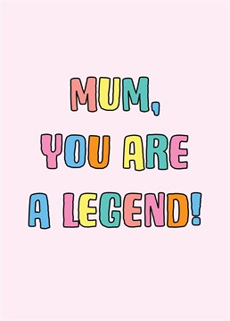 A colourful typographic design to celebrate a legendary Mum. Perfect for Mum's birthday, Mother's Day and thank you's for all she does.