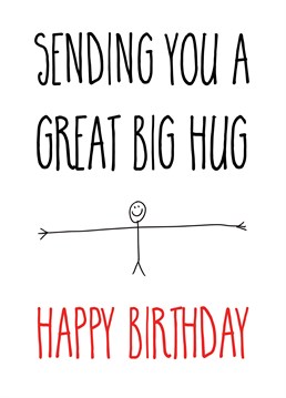A great big birthday hug featuring a cute pin person with very long arms for extra special hugs!
