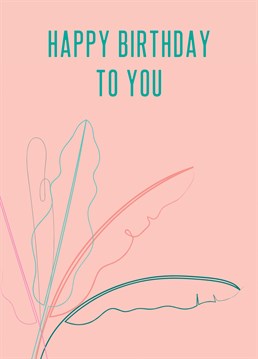 Beautiful palm leaves drawn in colourful continuous lines feature on this Happy Birthday greeting.