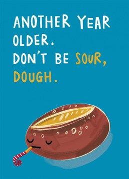 Another year older. Don't be sour, dough! Use your loaf and send this pun-derfully funny, hand-drawn Birthday card to family or friends. Bready, steady go!