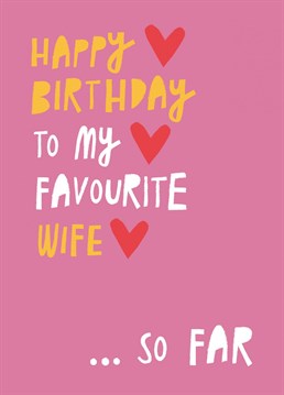 Celebrate your beloved wife's Birthday by reminding her, she's your favourite...so far! Cheeky hand lettered card by Aimee Stevens Design.