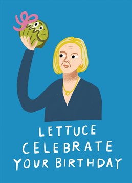 Send this political card to your friends or family to celebrate their Birthday and the latest departure of a PM! Illustration features Liz Truss, a lettuce and a bad pun. Design by Aimee Stevens Design.