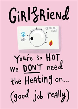 Send this cost-of-living card to your Girlfriend this Valentine's Day and remind her that she's so hot the boiler can stay off! Design by Aimee Stevens Design.