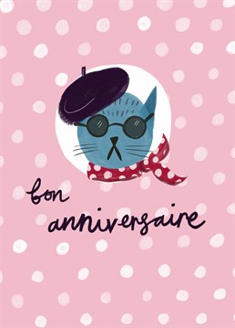 The chic french cat sends wishes for a Bon Anniversaire/Happy Birthday to your friend or family member. The super cool cat wears a beret and sunglasses and is featured on a pretty hand drawn polka dot background.