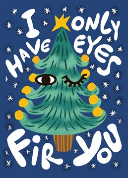 Send some sweet Christmas wishes to your beloved this Festive Season with this cute pun-ny card featuring a winking Christmas tree character. What's not to love?