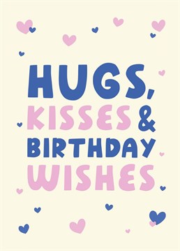Send that special one loadsa love with this 'Hugs Kisses & Birthday Wishes' Birthday card!
