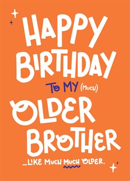 Wish your (much) older brother a Happy Birthday with this cheeky card!