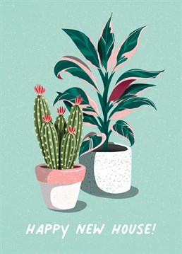 Congratulate your loved ones on their new home with this cute card. Because every new house needs some house plants!