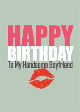 Send your handsome boyfriend some love on his birthday with this card designed by Banterking
