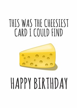 Send this really cheesy birthday card designed by Banter king
