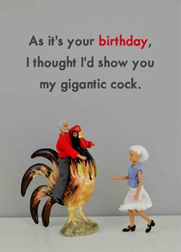 Sometimes you have to show off your gigantic cock, we can't blame you! Wish them a clucking happy birthday with this funny card by Jeffrey & Janice.