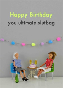 Wonder how they will celebrate this birthday, probably the way they celebrate a Saturday night the slutbag. A birthday card designed by Jeffrey & Janice.