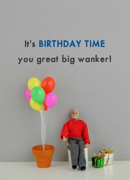 Even wankers like them have birthdays that need to be celebrated, get this fitting card designed by Jeffrey & Janice.