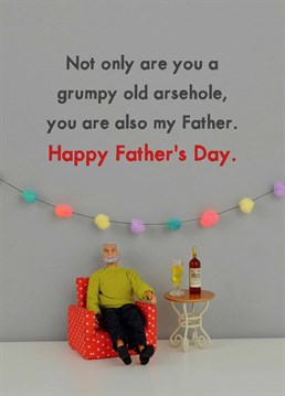 All Father's are grumpy arseholes its just their characters. A Father's Day card designed by Jeffrey & Janice.