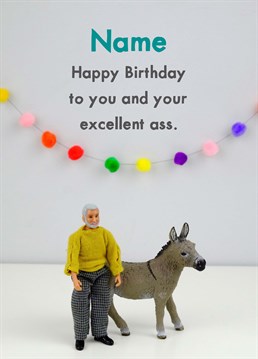 For a birthday boy with one fine ass! Let him know you'll want a feel of it later, and no we don't mean his donkey? Personalised design by Jeffrey & Janice.