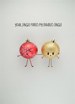 Your Jingle Makes My Baubles Tingle, Christmas Card by Bold and Bright. The perfect card if you want to be cheeky, cute and most importantly punny. Do you have the baubles to send this?