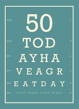 50 Today Have a Great Day card by Bluebell 33. A good way to celebrate a milestone birthday with this fun eye chart card - that's if they can read it!