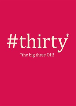 #thirty card by Bluebell 33. Say happy birthday with this big three OH hashtag card!
