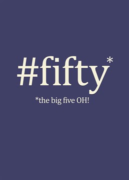 #fifty The Big Five OH, Birthday Card by Bluebell 33. Give this card to the most #ontrend person in your life who's turning the big five zero. #cardgoals