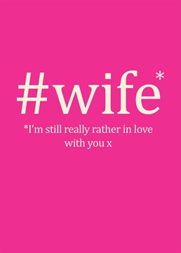 #wife Still In Love With You, Anniversary Card by Bluebell 33. The perfect card for your #ontrend wife on your anniversary. Make sure to remind her that you're still madly in love and get your relationship trending!