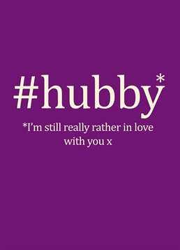 #hubby Still In Love With You, Anniversary Card by Bluebell 33. The perfect card for your #ontrend hubby on your anniversary. Make sure to remind him that you're still madly in love and get your relationship trending!