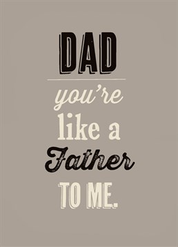 Dad You're Like A Father To Me, Father's Day Card by Bluebell 33. He's been there since day one so let him know what you think about him! The Father's Day card for the person who wants to let their dad know that he's also a pretty solid father.