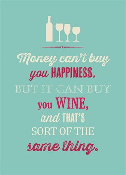Money Can't Buy Happiness Wine, Blank Birthday card by Bluebell 33. Money=Wine, Wine=Happiness. The maths works out! Grab this Birthday card and some vino it's time to be happy!