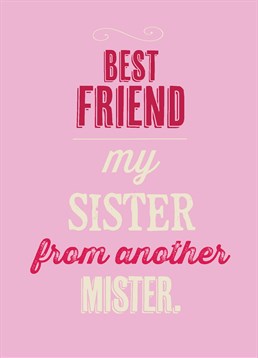 Sister From Another Mister, Blank Birthday card by Bluebell 33. The perfect Birthday card for your honorary sis. This Birthday card is perfect for any situation to give to your bestie.