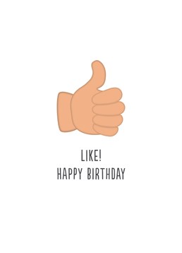 Like Thumbs Up Emoji , Birthday Card by Bluebell 33. This birthday has the official thumbs up from you. Tell them that you "like" them on their birthday.