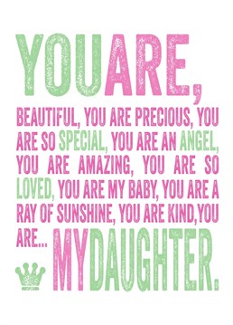 You are my Daughter, beautiful and precious.