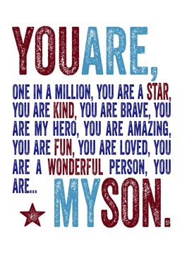 You are my Son, one in a million, a star, kind and wonderful.