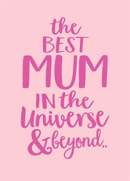 So lucky the best Mum in the universe belongs to me.