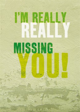 Really Missing You. General Greeting Card by Brainbox Candy. Sometimes you just need to tell someone that you really miss them! Buy this cute card for any occasion to send the message loud and clear.