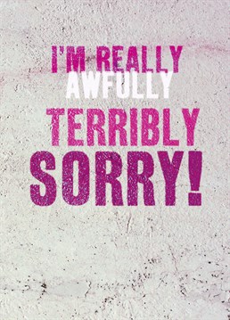 Terribly Sorry. Sorry Card by Brainbox Candy. Oh dear what have you done now? Use this card to apologise with more than just words.
