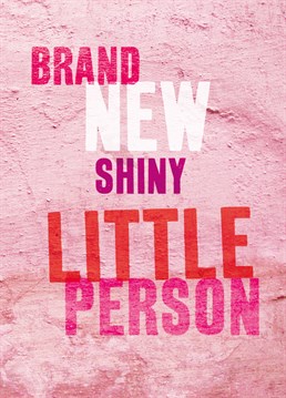 Shiny Little Person Girl. New Baby Card by Brainbox Candy.Welcome the brand new shiny little person into the world. This card is perfect for the new baby girl.