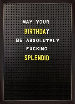 Make sure your friend knows to have a fucking splendid birthday with this awesome card from Brainbox Candy.