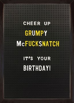 For those grumpy one's you're fond of. Celebrate their birthday! By Modern Toss