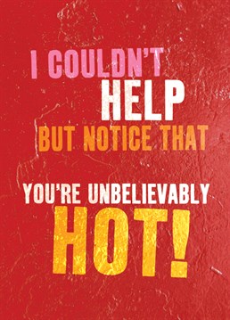 Let someone know that they're not pretty, they're not handsome, they are sizzlin' HOT with card from Brainbox Candy.