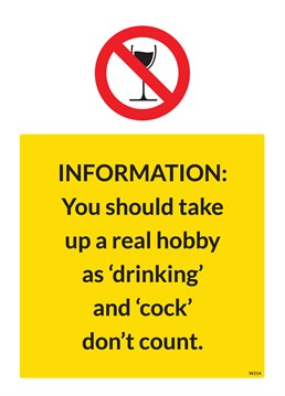 Send this Brainbox Candy Birthday card and define the word hobby: An activity done regularly in one's leisure time for pleasure. Unfortunately as much as you love them, cock and drinking don't count!
