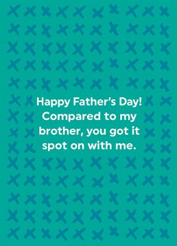 Send this funny Father's Day Card to remind your dad that you're better than your brother!