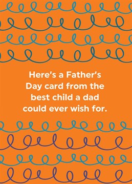 Send this funny Father's Day card to remind your dad how special you are!