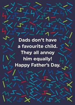 Send this funny Father's Day to remind him how annoying you are!