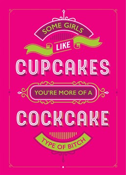 You're More Of A Cockcake, by Scribbler. Everyone likes cake ? but she likes a special kind. Send this hilariously crude Birthday card to make her laugh!
